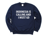 Indonesia Sweater, Indonesia is calling and i must go Sweatshirt Mens Womens Gift - 4025