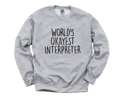 Interpreter Gift, Worlds Okayest Interpreter Sweatshirt For Men & Women - 1552