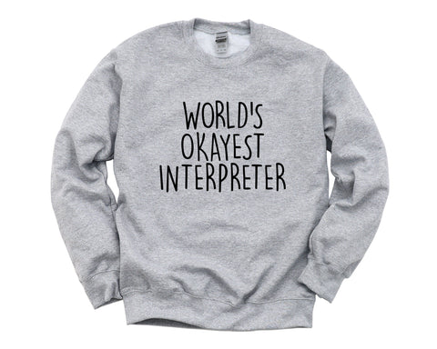 Interpreter Gift, Worlds Okayest Interpreter Sweatshirt For Men & Women - 1552
