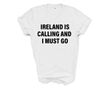Ireland T-shirt, Ireland is calling and i must go shirt Mens Womens Gift - 4134