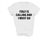 Italy T-shirt, Italy is calling and i must go shirt Mens Womens Gift - 4129