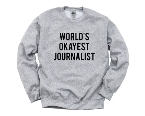 Journalist Sweater, Journalist Gift, World's Okayest Journalist Sweatshirt Mens & Womens Gift - 1452