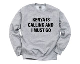 Kenya Sweater, Kenya is calling and i must go Sweatshirt Mens Womens Gift - 4040
