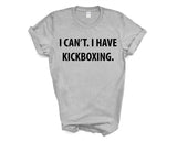 Kickboxing tshirt, Kickboxer gift, I Can't. I have Kickboxing T-Shirt - 4004