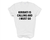 Kiribati T-shirt, Kiribati is calling and i must go shirt Mens Womens Gift - 4257