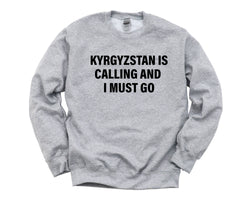 Kyrgyzstan Sweater, Kyrgyzstan is calling and i must go Sweatshirt Mens Womens Gift - 4074