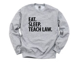 Law Teacher Gift, Eat Sleep Teach Law Sweatshirt Mens Womens Gift - 2038