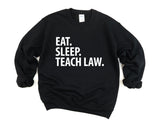 Law Teacher Gift, Eat Sleep Teach Law Sweatshirt Mens Womens Gift - 2038