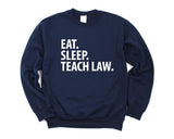 Law Teacher Gift, Eat Sleep Teach Law Sweatshirt Mens Womens Gift - 2038
