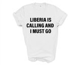 Liberia T-shirt, Liberia is calling and i must go shirt Mens Womens Gift - 4041