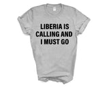 Liberia T-shirt, Liberia is calling and i must go shirt Mens Womens Gift - 4041