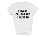 Libya T-shirt, Libya is calling and i must go shirt Mens Womens Gift - 4259