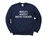 Maths Teacher Gift, World's Okayest Maths Teacher Sweatshirt Mens & Womens Gift - 81
