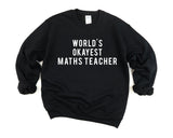 Maths Teacher Gift, World's Okayest Maths Teacher Sweatshirt Mens & Womens Gift - 81