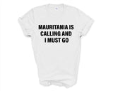 Mauritania T-shirt, Mauritania is calling and i must go shirt Mens Womens Gift - 4261