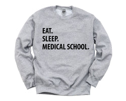 Medical School Gift, Eat Sleep Medical School sweatshirt Mens Womens Gifts - 1364