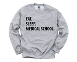 Medical School Sweatshirt, Eat Sleep Medical School Sweater Mens Womens Gifts - 1364
