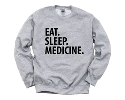 Medicine Sweater, Eat Sleep Medicine sweatshirt Mens Womens Gifts - 1444