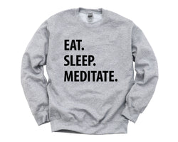 Meditation Gift, Yoga Sweater, Eat Sleep Meditate Sweatshirt Mens Womens Gifts - 1237