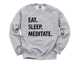 Meditation Gift, Yoga Sweater, Eat Sleep Meditate Sweatshirt Mens Womens Gifts - 1237