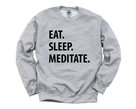 Meditation Gift, Yoga Sweater, Eat Sleep Meditate Sweatshirt Mens Womens Gifts - 1237