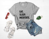 Meditation T-Shirt, Eat Sleep Meditate shirt Mens Womens Gifts - 1237