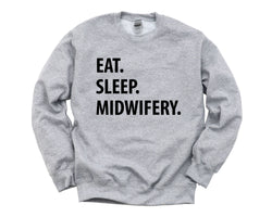 Midwifery Sweater, Midwifery Student Gift, Eat Sleep Midwifery Sweatshirt Gift for Men & Women - 1271