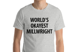 Millwright T-Shirt, World's Okayest Millwright T Shirt Gift for Him or Her - 1158