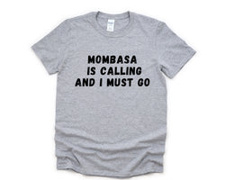Mombasa T-shirt, Mombasa is Calling and I Must Go Shirt Mens Womens Gift - 4869