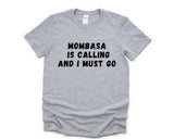 Mombasa T-shirt, Mombasa is Calling and I Must Go Shirt Mens Womens Gift - 4869