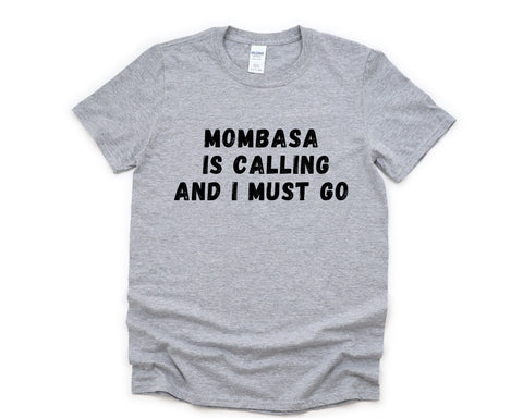 Mombasa T-shirt, Mombasa is Calling and I Must Go Shirt Mens Womens Gift - 4869