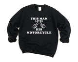 Motorcycle Sweater, Biker Gift, This Man Loves His Motorcycle Sweatshirt - 213