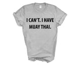 Muay Thai tshirt, Muay Thai gift, I Can't. I have Muay Thai T-Shirt - 4010