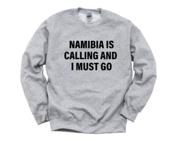 Namibia Sweater, Namibia is Calling and I Must Go Sweatshirt Mens Womens Gift - 4050