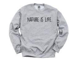 Nature Sweater, Nature Lover Gift, Nature is Life Sweatshirt Gift for Men & Women - 1917