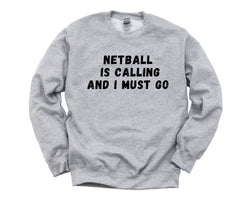 Netball Sweater, Netball is calling and i must go Sweatshirt Mens Womens Gift - 4717