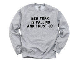 New York Sweater, New York is calling and i must go Sweatshirt Mens Womens Gift - 4711