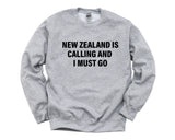 New Zealand Sweater, New Zealand is calling and I Must Go Sweatshirt Mens Womens Gift - 4107