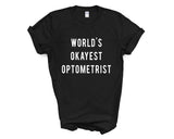 Optometrist Shirt, World's Okayest Optometrist T-shirt Gift for Men Women - 308