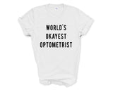 Optometrist Shirt, World's Okayest Optometrist T-shirt Gift for Men Women - 308