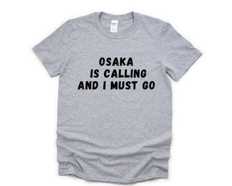 Osaka T-shirt, Osaka is Calling and I Must Go Shirt Mens Womens Gift - 4867
