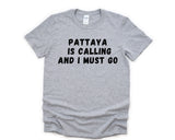 Pattaya T-Shirt, Vacation Shirt, Holiday, Pattaya Is calling and I Must Go Shirt Mens Womens Gifts - 4710