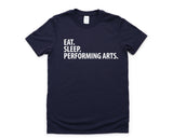 Performing Arts T-Shirt, Eat Sleep Performing Arts Shirt Mens Womens Gift - 2042
