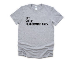 Performing Arts T-Shirt, Eat Sleep Performing Arts Shirt Mens Womens Gift - 2042