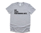 Performing Arts T-Shirt, Eat Sleep Performing Arts Shirt Mens Womens Gift - 2042