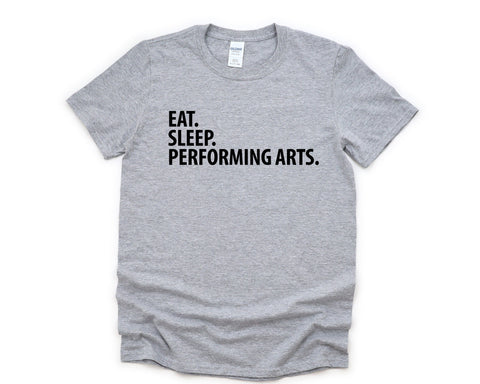 Performing Arts T-Shirt, Eat Sleep Performing Arts Shirt Mens Womens Gift - 2042