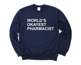 Pharmacist Sweater, World's Okayest Pharmacist Sweatshirt Gift for Men & Women - 143