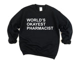 Pharmacist Sweater, World's Okayest Pharmacist Sweatshirt Gift for Men & Women - 143