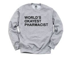 Pharmacist Sweater, World's Okayest Pharmacist Sweatshirt Gift for Men & Women - 143