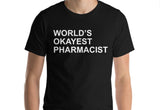 Pharmacist T-shirt, Gift for pharmacist, World's Okayest Pharmacist shirt - 143